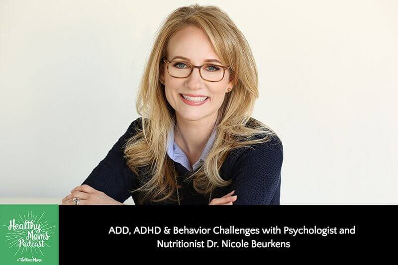 ADD, ADHD & Behavior Challenges with Psychologist and Nutritionist Dr. Nicole Beurkens