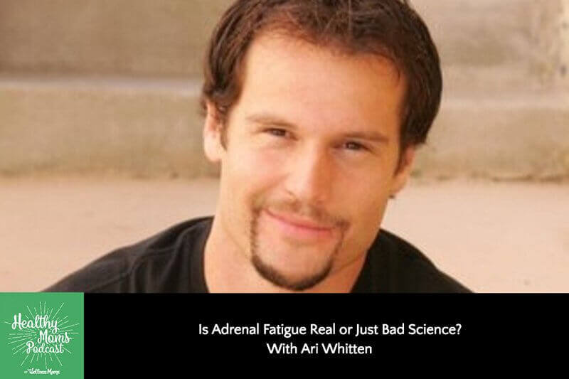Is Adrenal Fatigue Real or Just Bad Science? With Ari Whitten