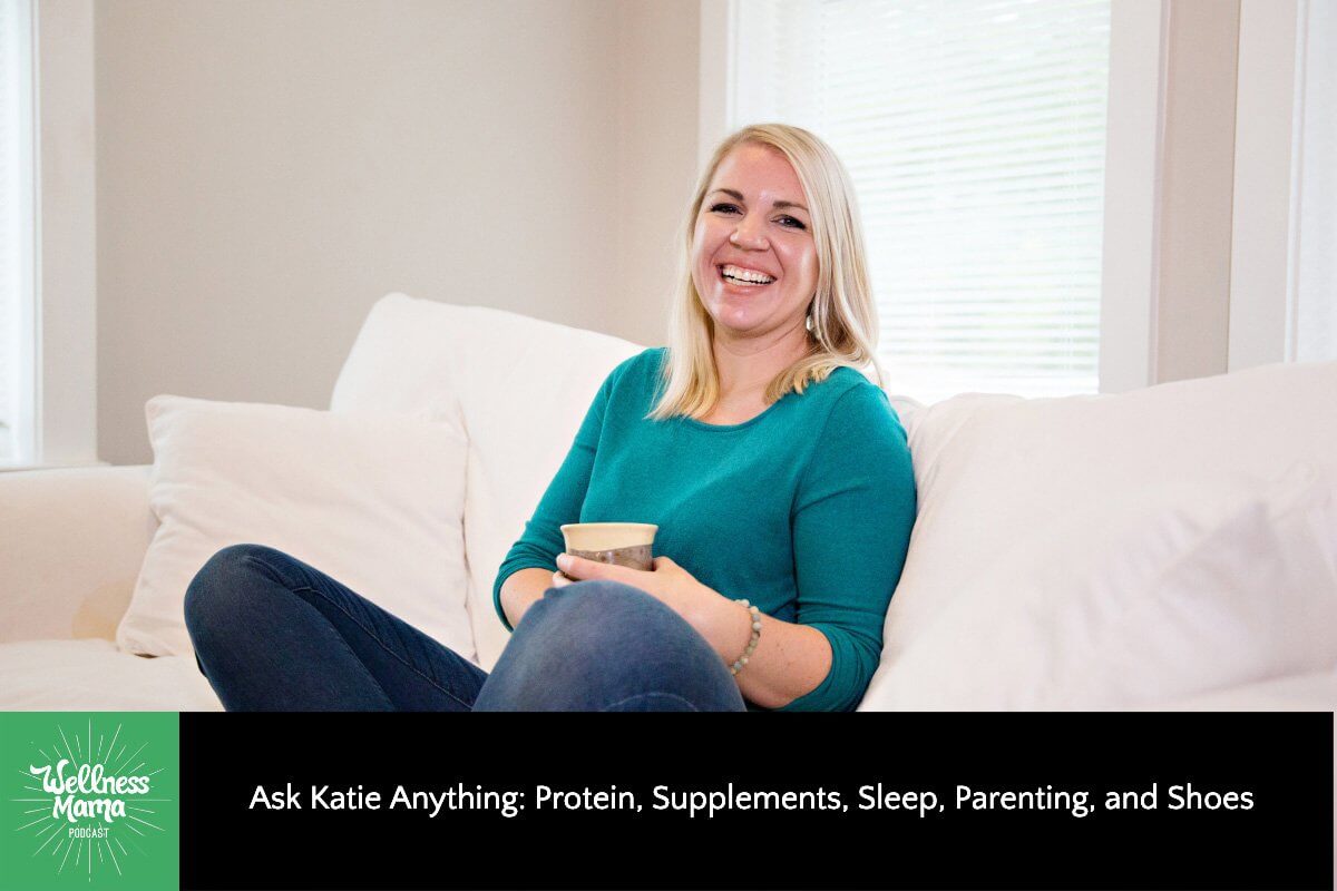 Ask Katie Anything: Protein, Supplements, Sleep, Parenting, and Shoes