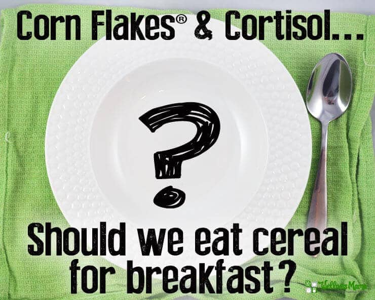 Corn Flakes and Cortisol- should we eat cereal for breakfast