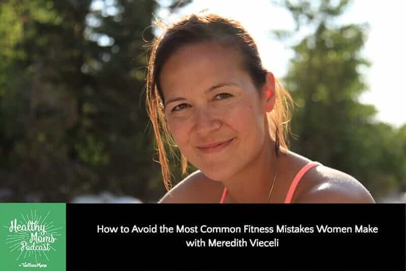 How to Avoid the Most Common Fitness Mistakes Women Make with Meredith Vieceli