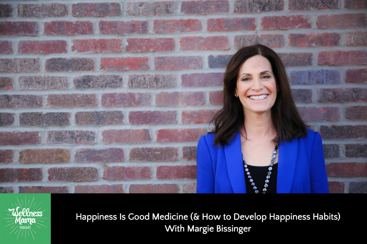 Happiness Is Good Medicine (& How to Develop Happiness Habits) with Margie Bissinger