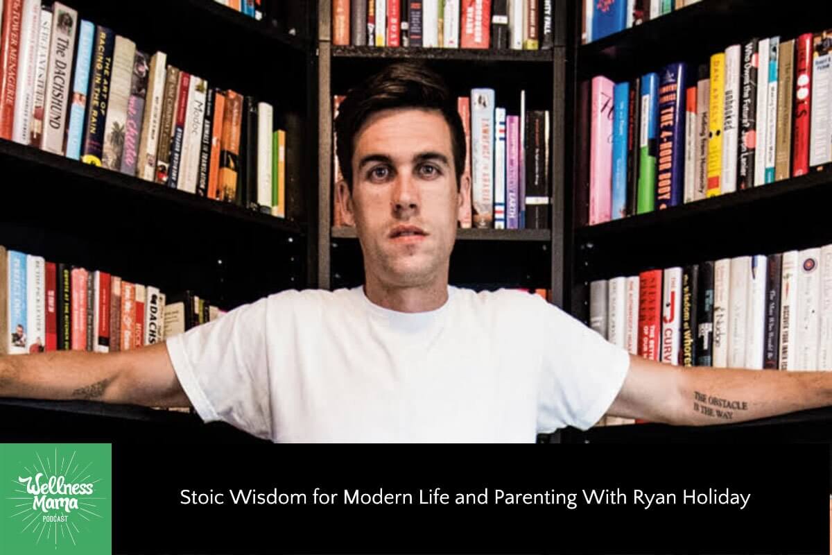 Stoic Wisdom for Modern Life and Parenting With Ryan Holiday