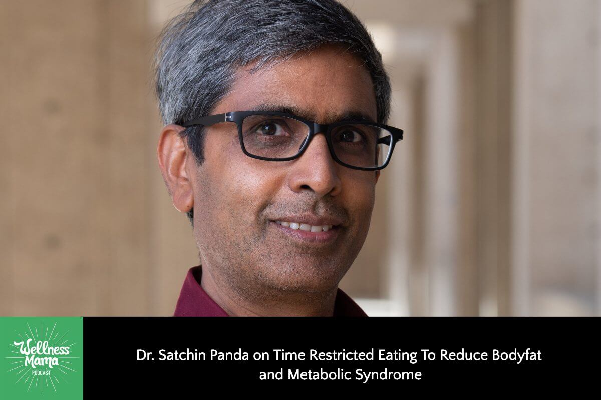Dr. Satchin Panda on Time Restricted Eating To Reduce Bodyfat and Metabolic Syndrome