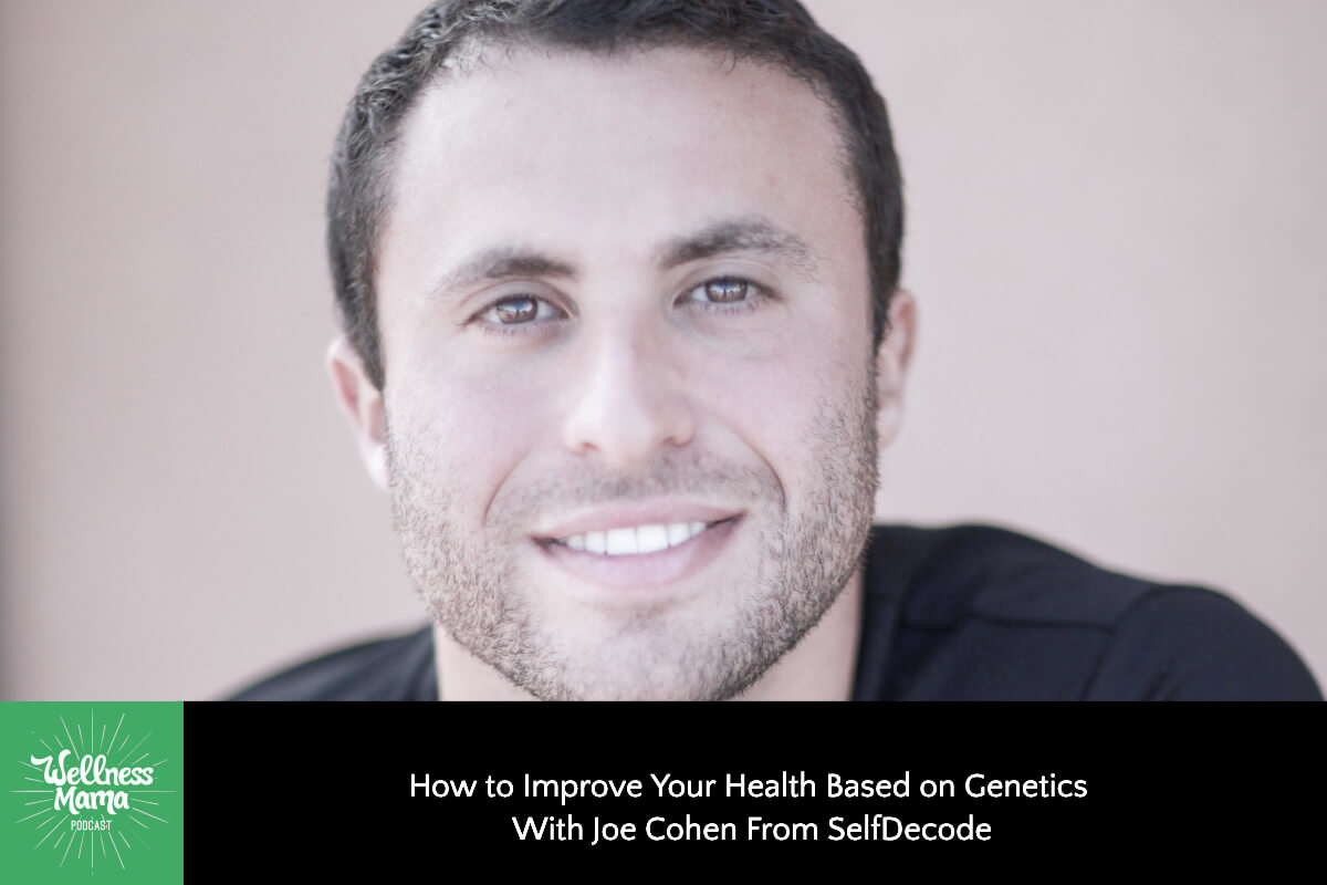 How to Improve Your Health Based on Genetics with Joe Cohen from SelfDecode