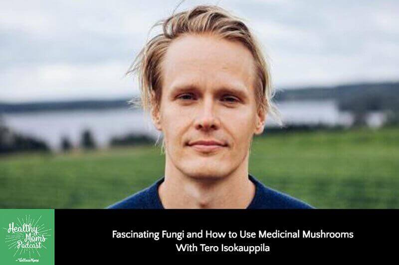 Fascinating Fungi and How to Use Medicinal Mushrooms with Tero Isokauppila