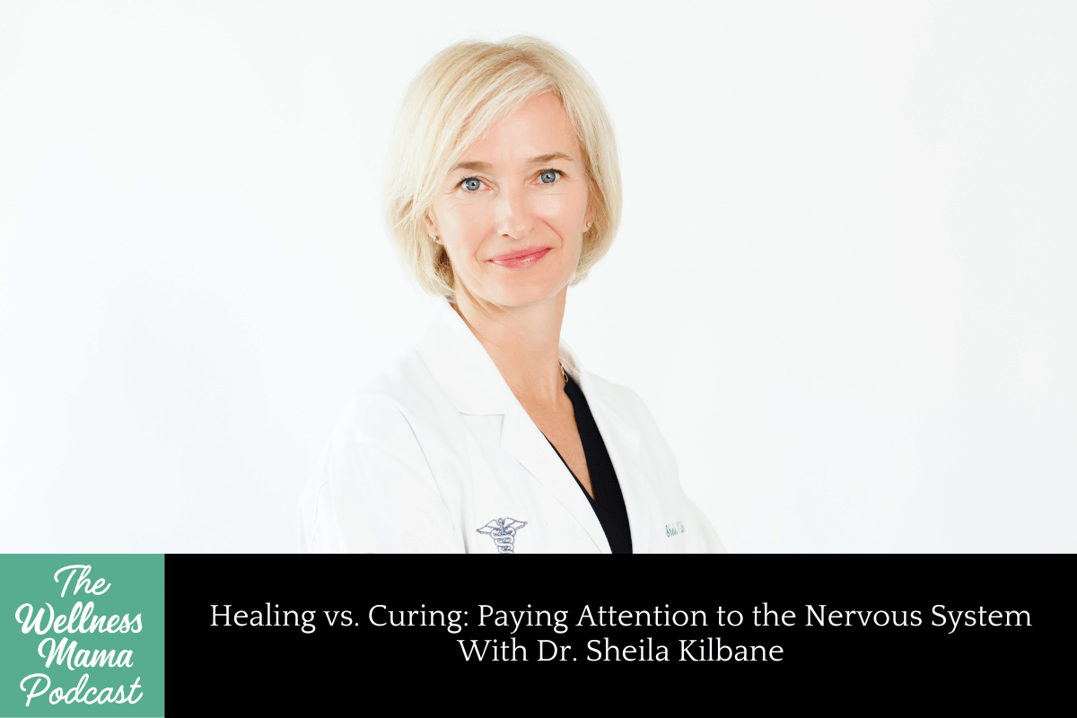 969: Healing vs. Curing: Paying Attention to the Nervous System With Dr. Sheila Kilbane